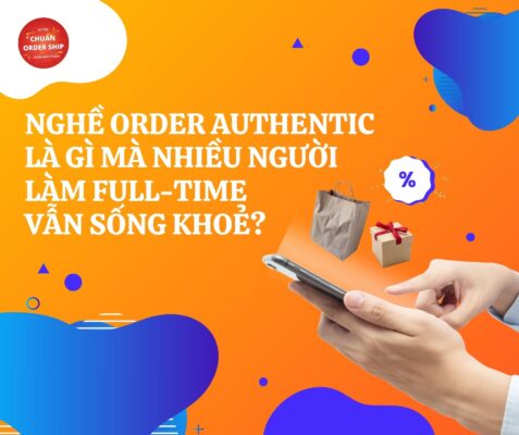 Nghề Order Authentic không phải “việc chơi chơi cho vui”. Nó là một ngành nghề nghiêm túc, có thể nuôi sống bạn nếu bạn làm đúng cách, đúng nơi và chọn đúng công cụ hỗ trợ.